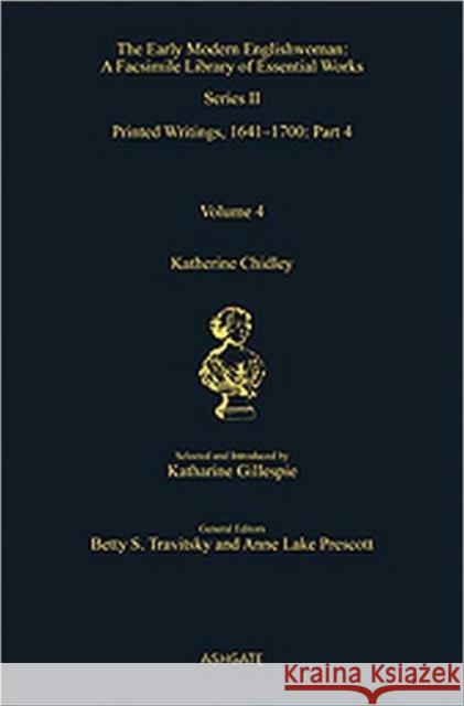 Katherine Chidley: Printed Writings, 1641-1700: Series II, Part Four, Volume 4 Gillespie, Katharine 9780754662310 Ashgate Publishing Limited