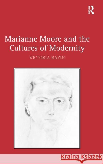 Marianne Moore and the Cultures of Modernity Victoria Bazin   9780754662327 Ashgate Publishing Limited