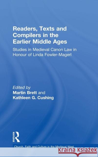 Readers, Texts and Compilers in the Earlier Middle Ages: Studies in Medieval Canon Law in Honour of Linda Fowler-Magerl Brett, Martin 9780754662358