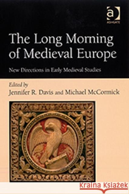 The Long Morning of Medieval Europe: New Directions in Early Medieval Studies Davis, Jennifer R. 9780754662549