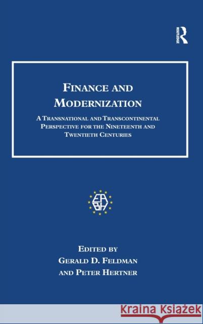 Finance and Modernization: A Transnational and Transcontinental Perspective for the Nineteenth and Twentieth Centuries Feldman, Gerald D. 9780754662716 Taylor and Francis