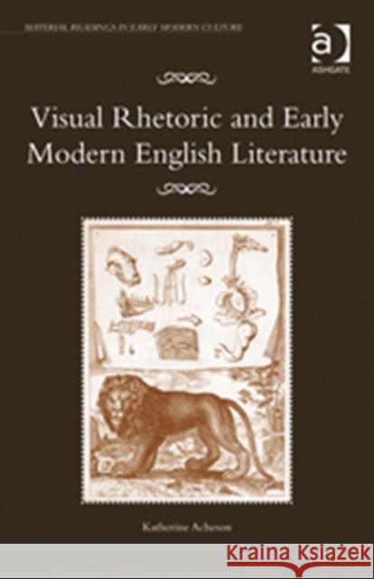 Visual Rhetoric and Early Modern English Literature Katherine O. Acheson   9780754662839 Ashgate Publishing Limited