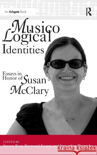 Musicological Identities: Essays in Honor of Susan McClary Warwick, Jacqueline 9780754663027