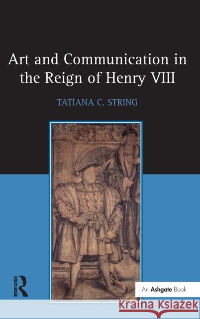 Art and Communication in the Reign of Henry VIII  9780754663058 Ashgate Publishing Limited