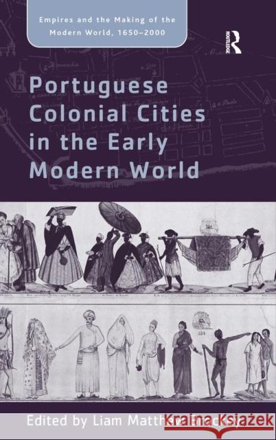 Portuguese Colonial Cities in the Early Modern World Liam Matthew Brockey   9780754663133