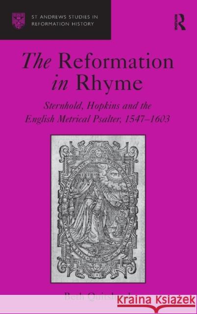 The Reformation in Rhyme: Sternhold, Hopkins and the English Metrical Psalter, 1547-1603 Quitslund, Beth 9780754663263 ASHGATE PUBLISHING GROUP