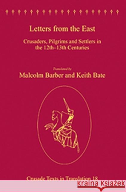 Letters from the East: Crusaders, Pilgrims and Settlers in the 12th-13th Centuries Barber, Malcolm 9780754663560