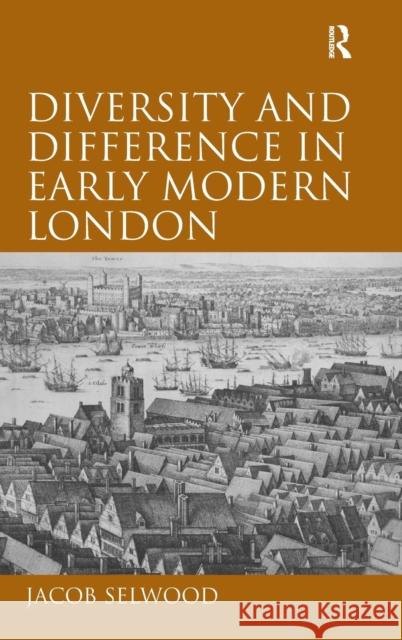 Diversity and Difference in Early Modern London Jacob Selwood 9780754663751