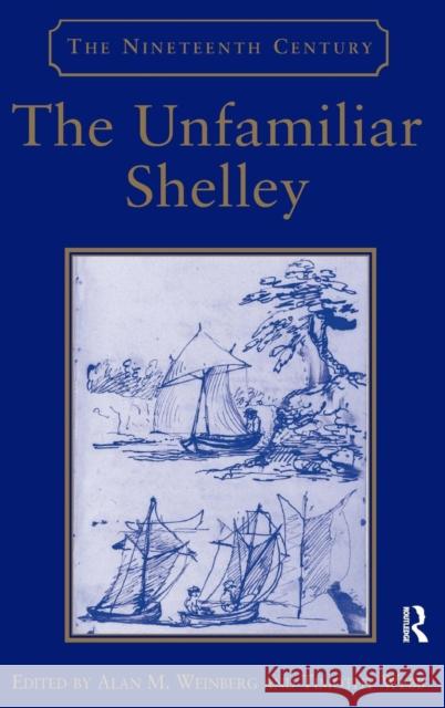 The Unfamiliar Shelley  9780754663904 Ashgate Publishing Limited