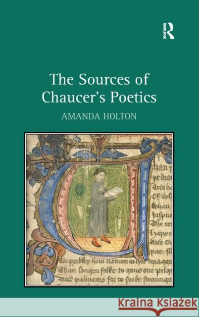 The Sources of Chaucer's Poetics Amanda Holton 9780754663942 ASHGATE PUBLISHING GROUP