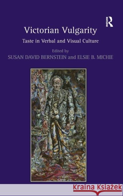 Victorian Vulgarity: Taste in Verbal and Visual Culture Bernstein, Susan David 9780754664055