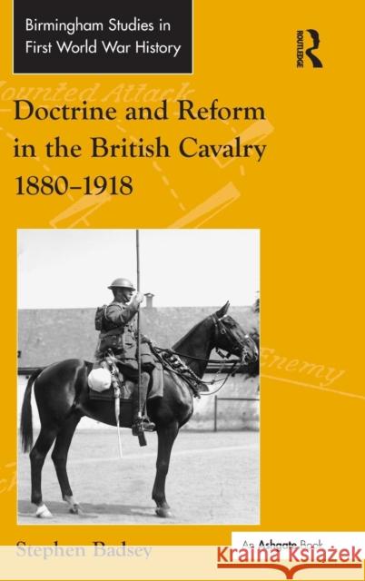 Doctrine and Reform in the British Cavalry 1880-1918 Stephen Badsey 9780754664673 Ashgate Publishing