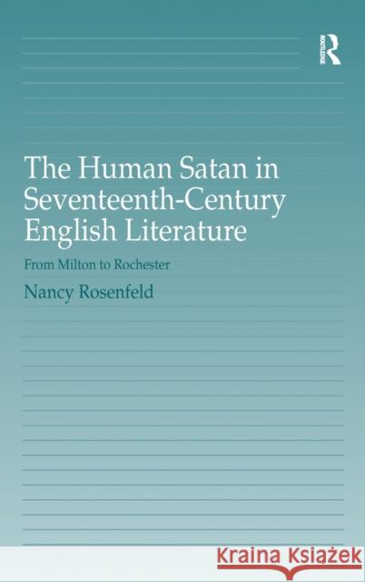 The Human Satan in Seventeenth-Century English Literature: From Milton to Rochester Rosenfeld, Nancy 9780754664680