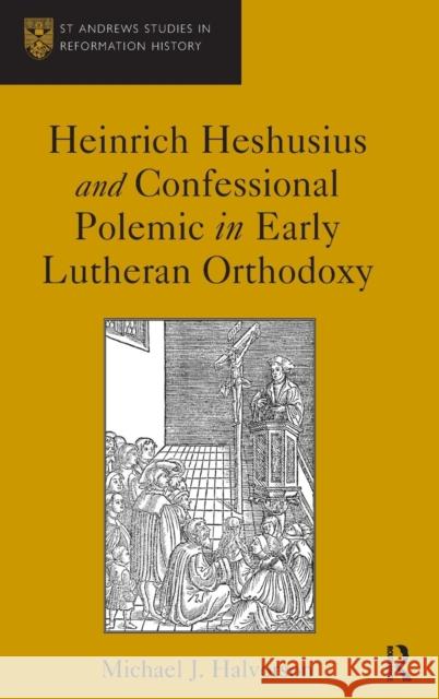 Heinrich Heshusius and Confessional Polemic in Early Lutheran Orthodoxy  9780754664703 Ashgate Publishing Limited