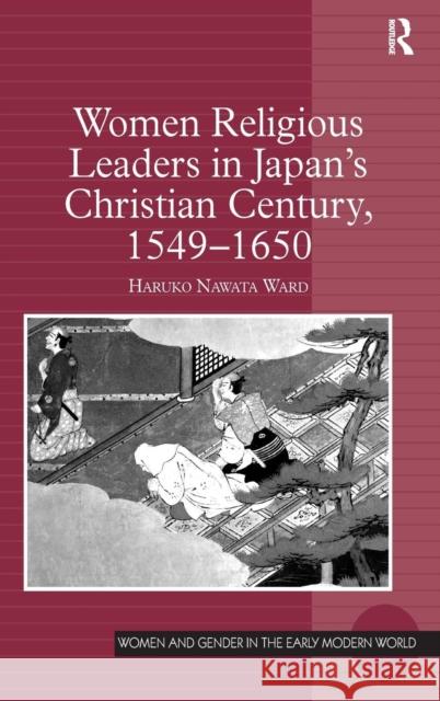 Women Religious Leaders in Japan's Christian Century, 1549-1650 Haruko Nawata Ward 9780754664789 ASHGATE PUBLISHING GROUP