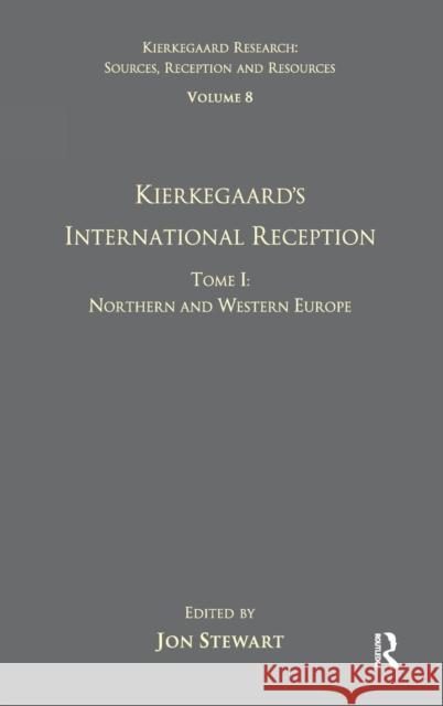 Volume 8, Tome I: Kierkegaard's International Reception - Northern and Western Europe Jon Stewart   9780754664963 Ashgate Publishing Limited