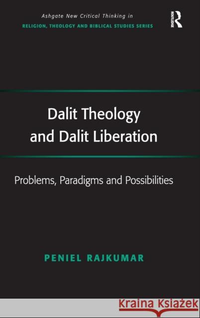 Dalit Theology and Dalit Liberation: Problems, Paradigms and Possibilities Rajkumar, Peniel 9780754665137