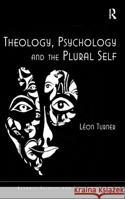 Theology, Psychology and the Plural Self Leon Turner 9780754665199 ASHGATE PUBLISHING GROUP