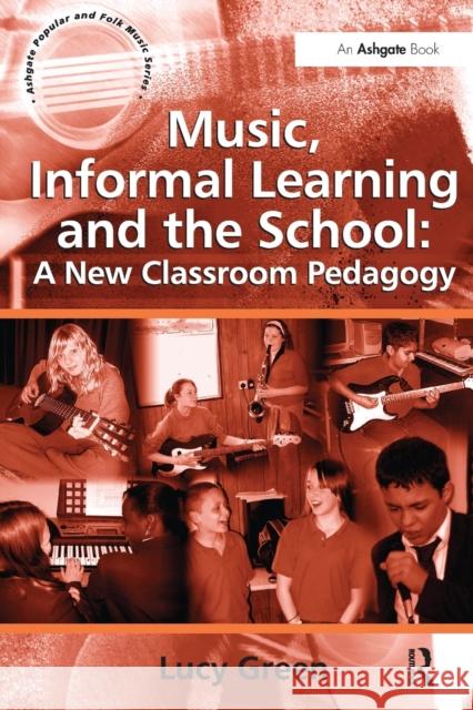 Music, Informal Learning and the School: A New Classroom Pedagogy Lucy Green 9780754665229