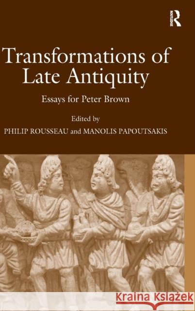 Transformations of Late Antiquity: Essays for Peter Brown Rousseau, Philip 9780754665533 ASHGATE PUBLISHING GROUP