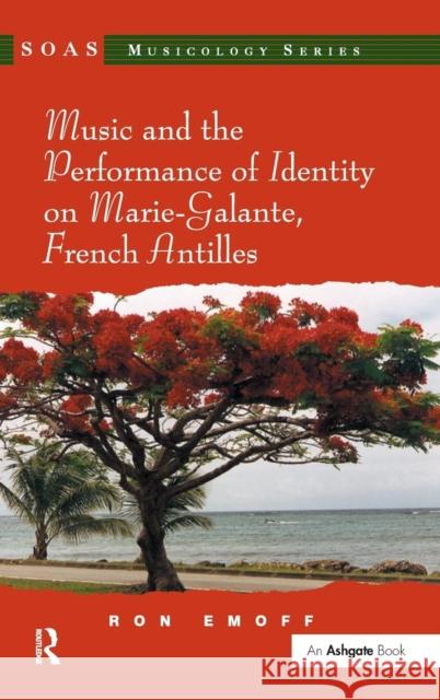 Music and the Performance of Identity on Marie-Galante, French Antilles  9780754665656 Ashgate Publishing Limited