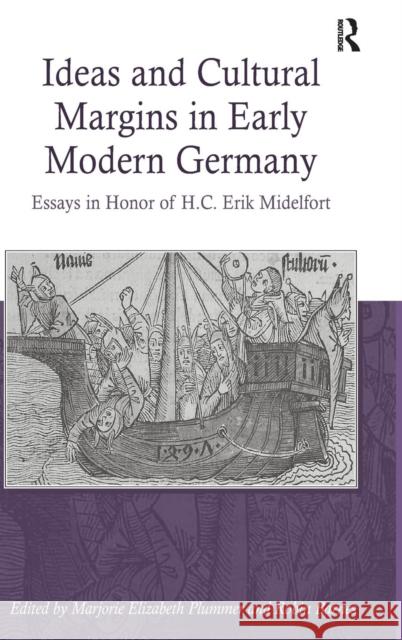 Ideas and Cultural Margins in Early Modern Germany: Essays in Honor of H.C. Erik Midelfort Plummer, Marjorie Elizabeth 9780754665687 Ashgate Publishing Limited