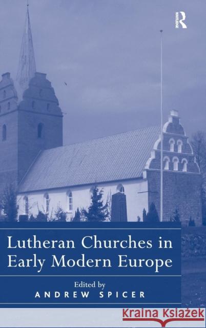Lutheran Churches in Early Modern Europe Andrew Spicer   9780754665830