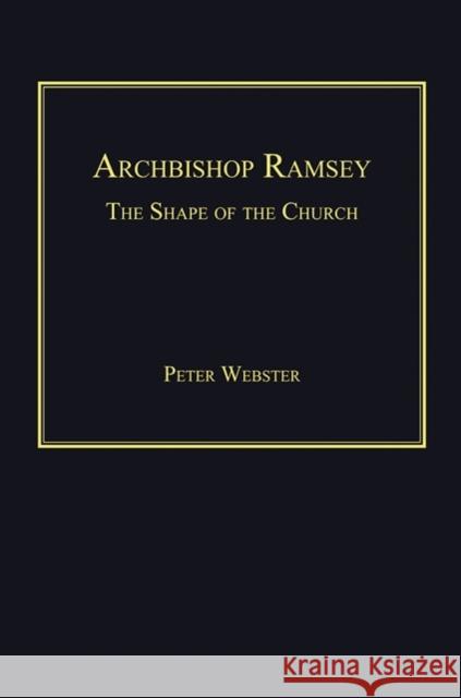 Archbishop Ramsey: The Shape of the Church Peter Webster Andrew Chandler  9780754665892