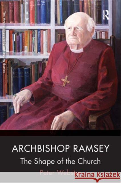 Archbishop Ramsey: The Shape of the Church Peter Webster Andrew Chandler  9780754665960