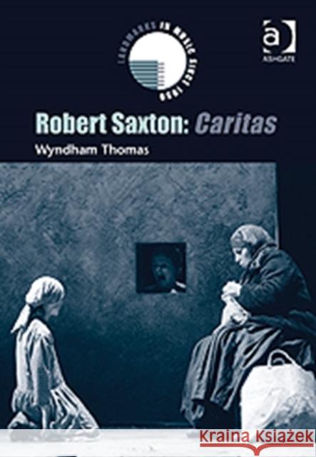 Robert Saxton: Caritas Wyndham Thomas   9780754666011 Ashgate Publishing Limited