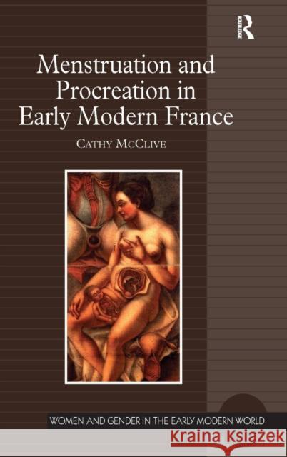 Menstruation and Procreation in Early Modern France Cathy McClive Allyson M. Poska Abby Zanger 9780754666035 Ashgate Publishing Limited