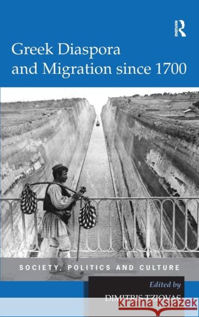 Greek Diaspora and Migration Since 1700: Society, Politics and Culture Tziovas, Dimitris 9780754666097 Ashgate Publishing Limited