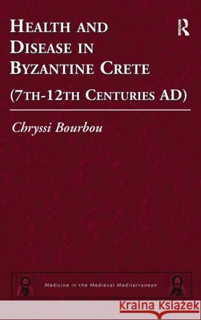 Health and Disease in Byzantine Crete (7th-12th centuries AD) Chryssi Bourbou   9780754666158 Ashgate Publishing Limited