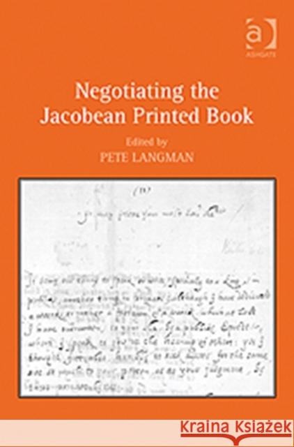 Negotiating the Jacobean Printed Book Pete Langman   9780754666332 Ashgate Publishing Limited