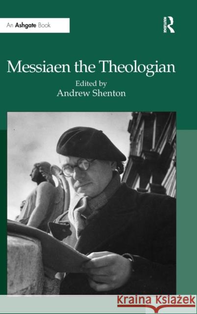 Messiaen the Theologian Andrew Shenton 9780754666400 0