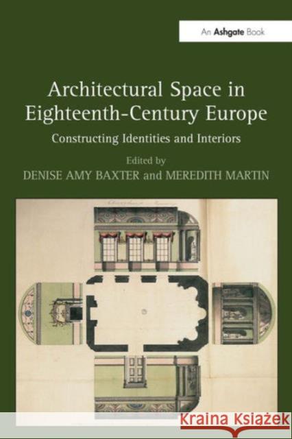 Architectural Space in Eighteenth-Century Europe: Constructing Identities and Interiors Martin, Meredith 9780754666509