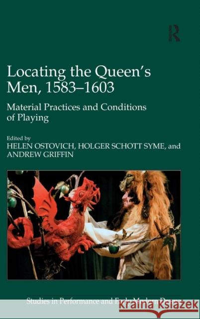 Locating the Queen's Men, 1583-1603: Material Practices and Conditions of Playing Syme, Holger Schott 9780754666615 ASHGATE PUBLISHING GROUP
