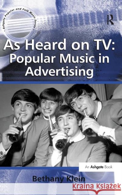 As Heard on TV: Popular Music in Advertising Bethany Klein 9780754666653 ASHGATE PUBLISHING GROUP