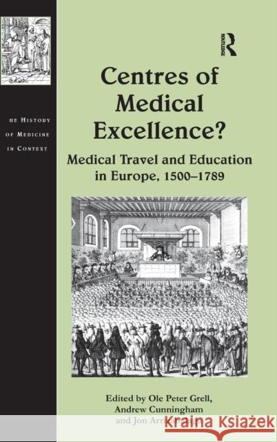 Centres of Medical Excellence?: Medical Travel and Education in Europe, 1500-1789 Cunningham, Andrew 9780754666998