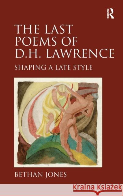 The Last Poems of D.H. Lawrence: Shaping a Late Style Jones, Bethan 9780754667001