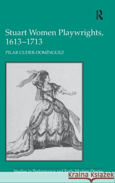 Stuart Women Playwrights, 1613-1713  9780754667131 Ashgate Publishing Limited