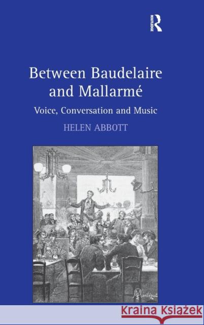 Between Baudelaire and Mallarmé: Voice, Conversation and Music Abbott, Helen 9780754667452