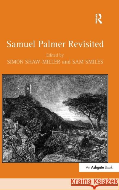 Samuel Palmer Revisited Simon Shaw-Miller Sam Smiles  9780754667476 Ashgate Publishing Limited