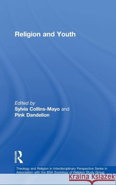 Religion and Youth Sylvia Collins-Mayo Pink Dandelion  9780754667643 Ashgate Publishing Limited