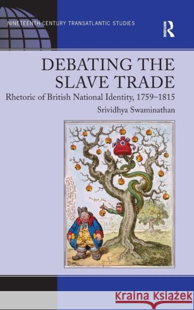 Debating the Slave Trade: Rhetoric of British National Identity, 1759-1815 Swaminathan, Srividhya 9780754667674