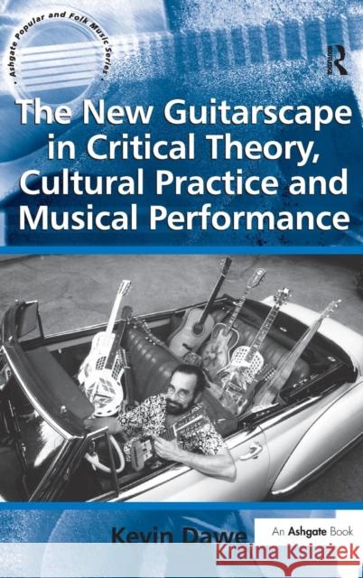 The New Guitarscape in Critical Theory, Cultural Practice and Musical Performance  9780754667759 Ashgate Publishing Limited