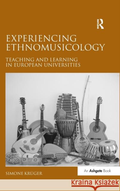 Experiencing Ethnomusicology: Teaching and Learning in European Universities Kr�ger, Simone 9780754667780 Ashgate Publishing Limited