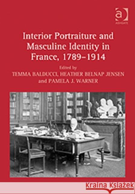 Interior Portraiture and Masculine Identity in France, 1789-1914  9780754667841 Ashgate Publishing Limited