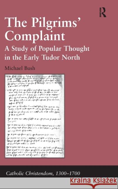 The Pilgrims' Complaint: A Study of Popular Thought in the Early Tudor North Bush, Michael 9780754667858 ASHGATE PUBLISHING