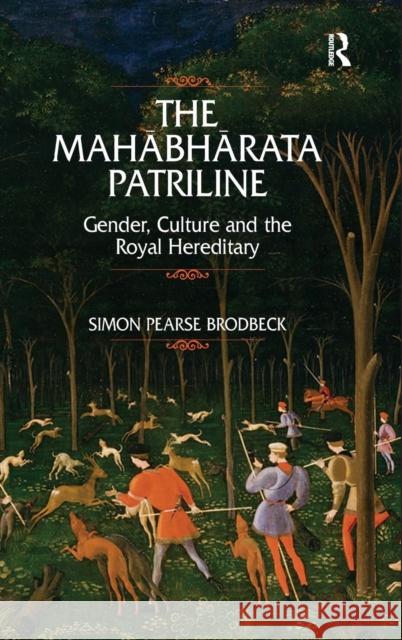 The Mahabharata Patriline: Gender, Culture, and the Royal Hereditary Brodbeck, Simon Pearse 9780754667872